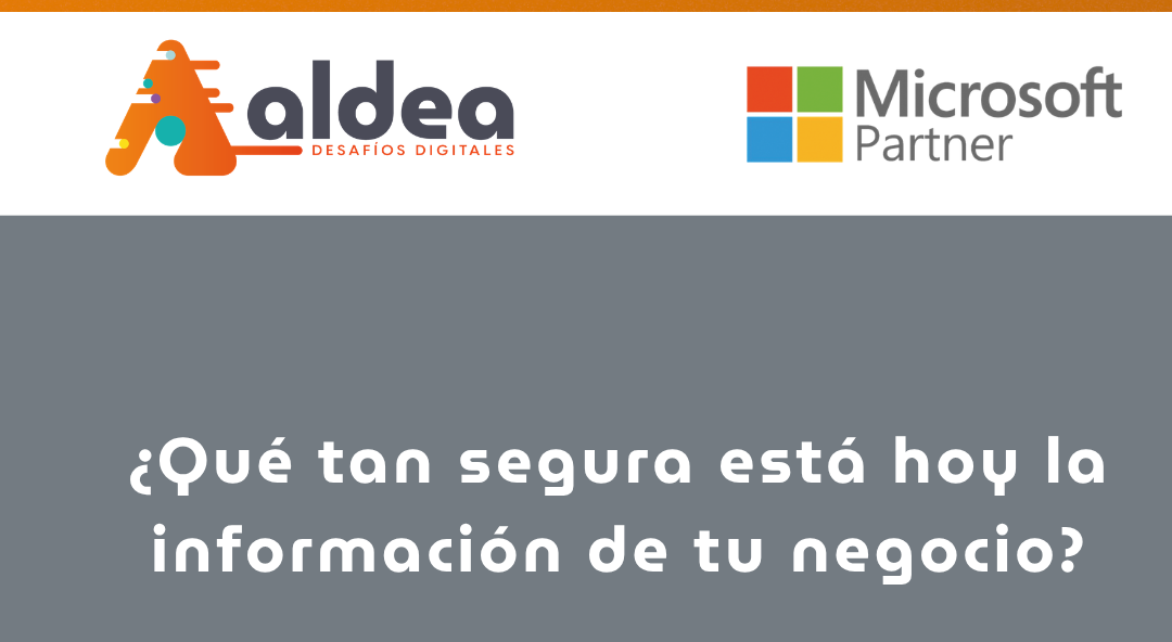 ¿Qué tan segura está hoy la información de tu negocio?